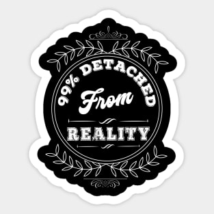 DETACHED FROM REALITY Sticker